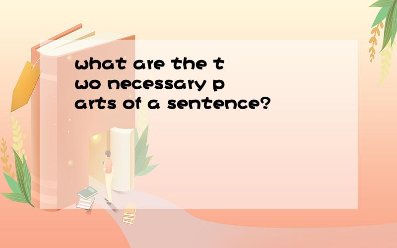 what are the two necessary parts of a sentence?