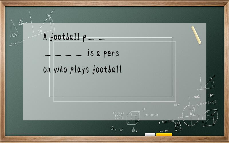 A football p______ is a person who plays football