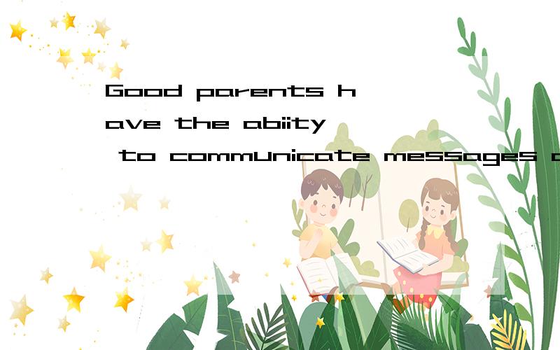 Good parents have the abiity to communicate messages of love,trust,an self-worth ()their childrenA:on B:for C:with D:to