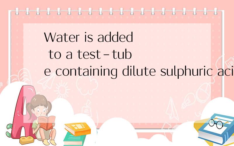Water is added to a test-tube containing dilute sulphuric acid of pH 4.What could be the pH of the resulting solution?A 8 B 6 C 4 D 2