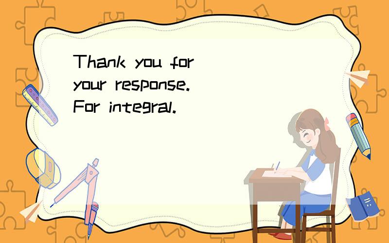 Thank you for your response.For integral.