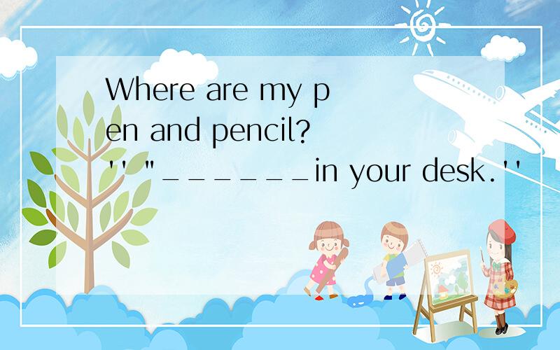 Where are my pen and pencil?'' 