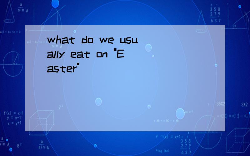 what do we usually eat on 